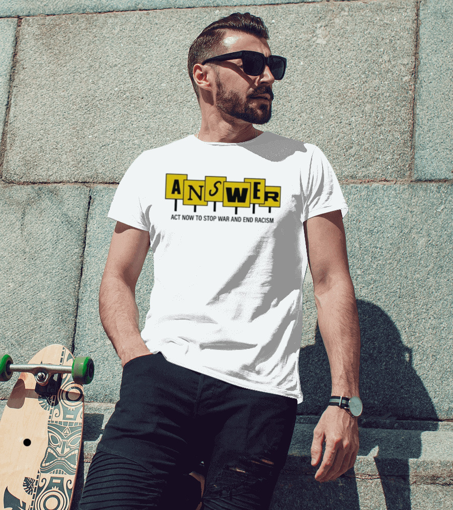 ANSWER Act Now To Stop War And End Racism T-Shirt