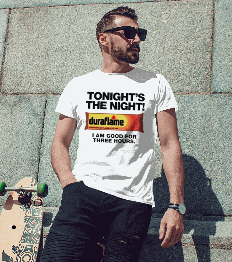 Tonight's The Night Duraflame Firelog I Am Good For Three Hours T-Shirt