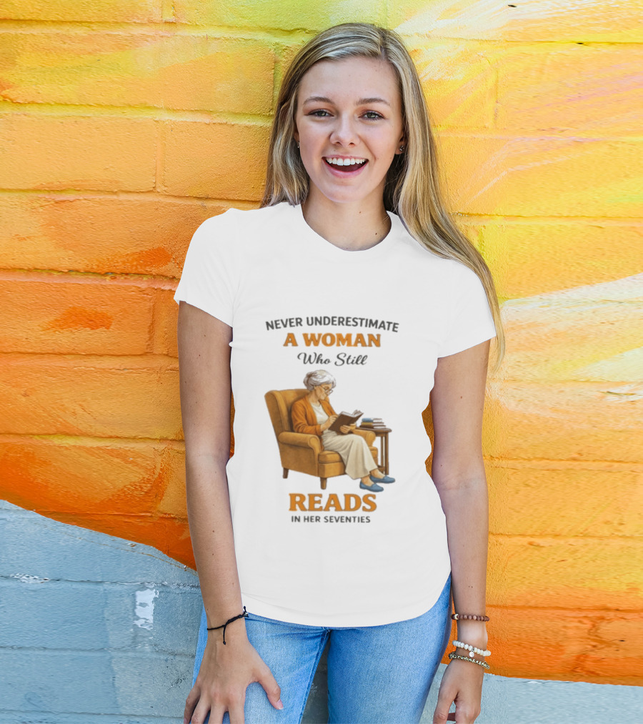 Never Underestimate A Woman Who Still Reads In Her Seventies Vintage Book Lover T-Shirt