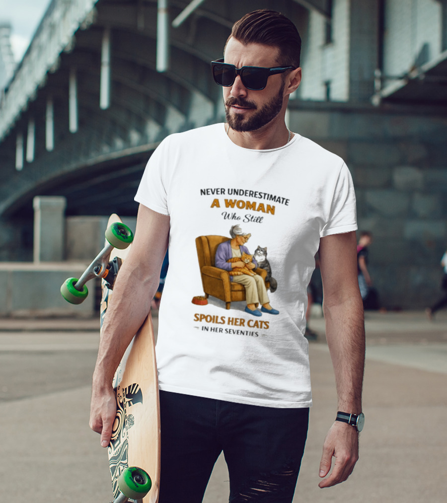 Never Underestimate A Woman Who Spoils Her Cats In Her Seventies T-Shirt
