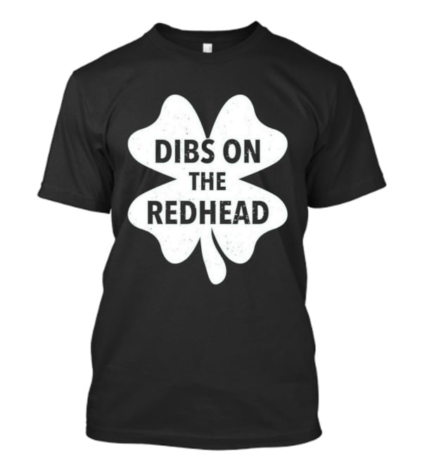 St Patrick's Day Shamrock Dibs On The Redhead T-Shirt