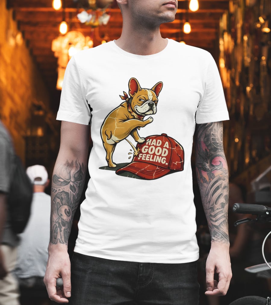 French Bulldog Peeing On Red Hat Had A Good Feeling T-Shirt