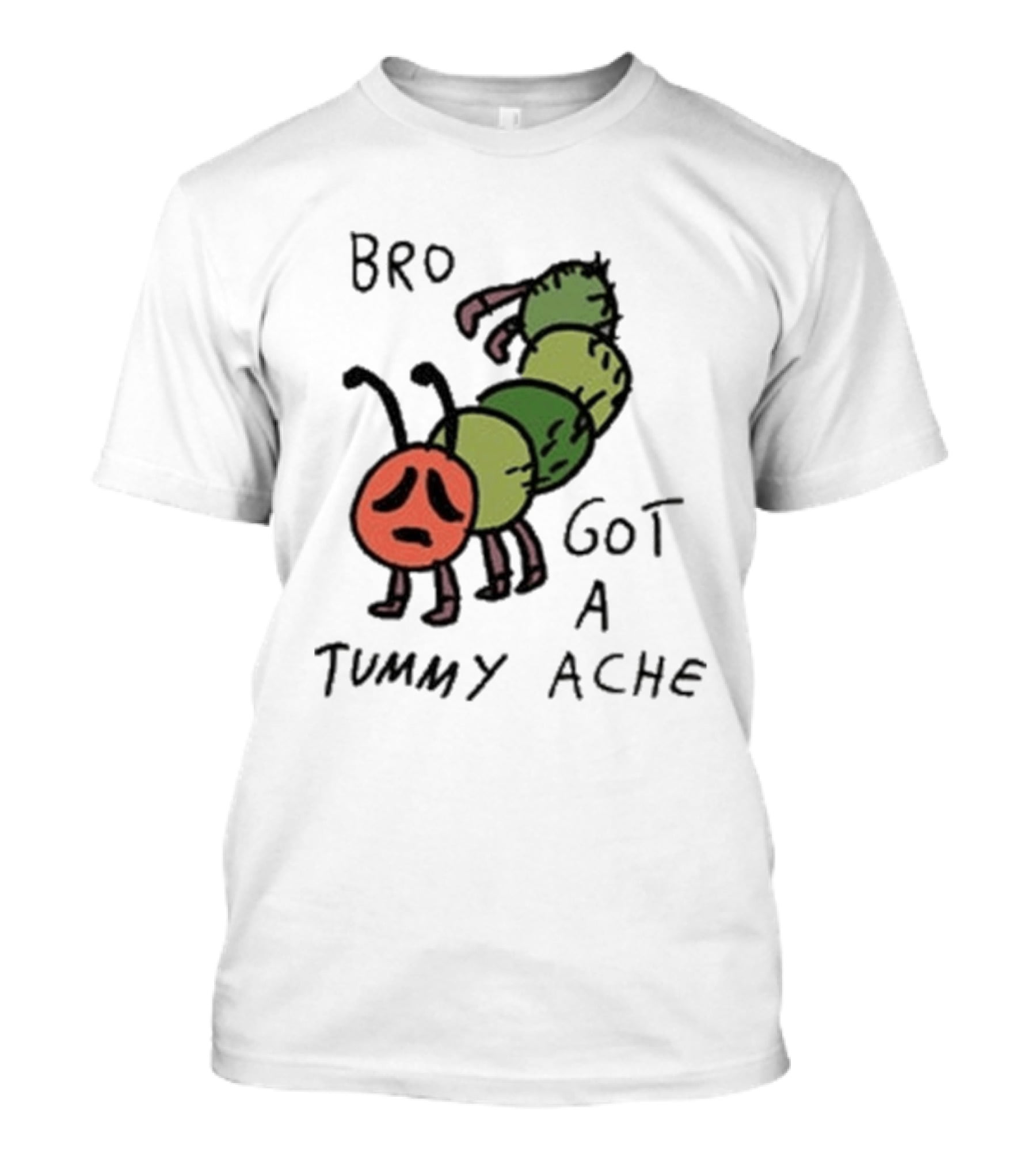 Bro Got A Tummy Ache Sad Caterpillar Image T-Shirt