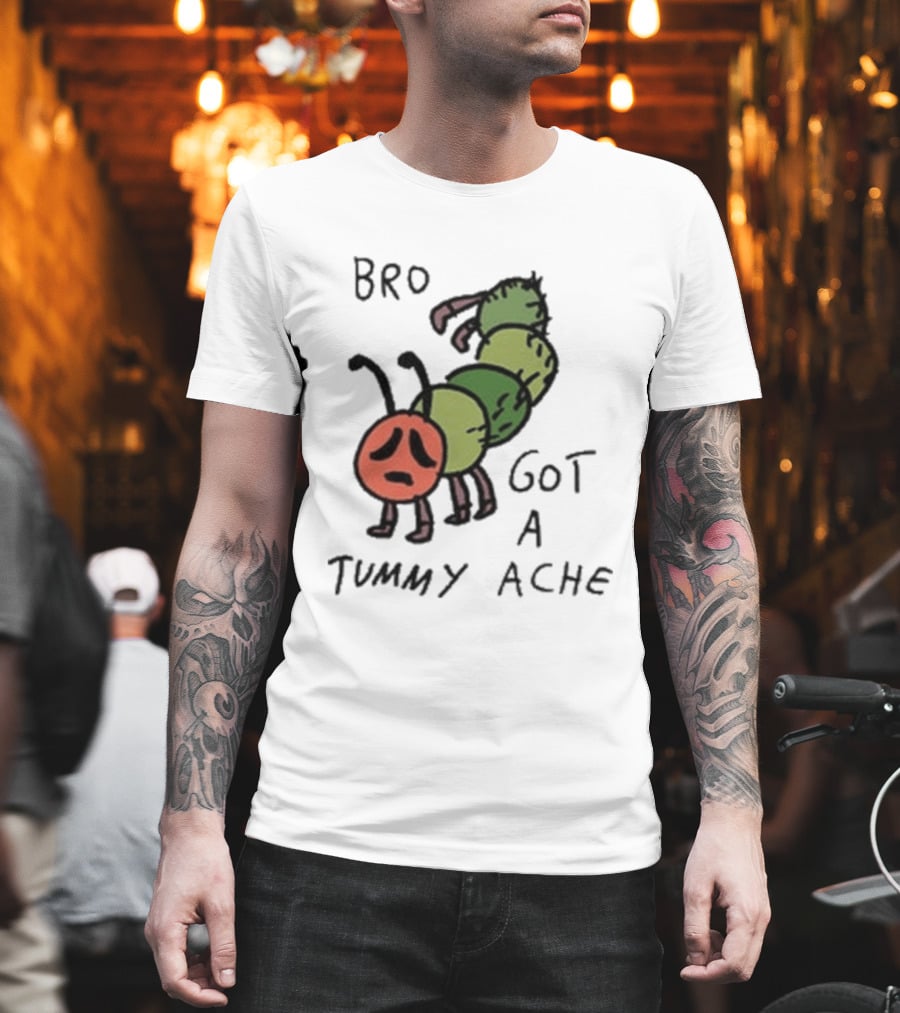 Bro Got A Tummy Ache Sad Caterpillar Image T-Shirt