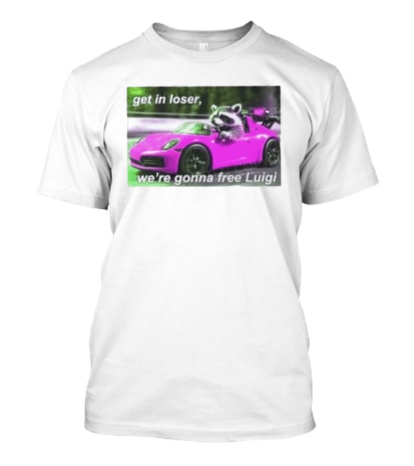 Get In Loser Raccoon Driving Pink Car We're Gonna Free Luigi T-Shirt