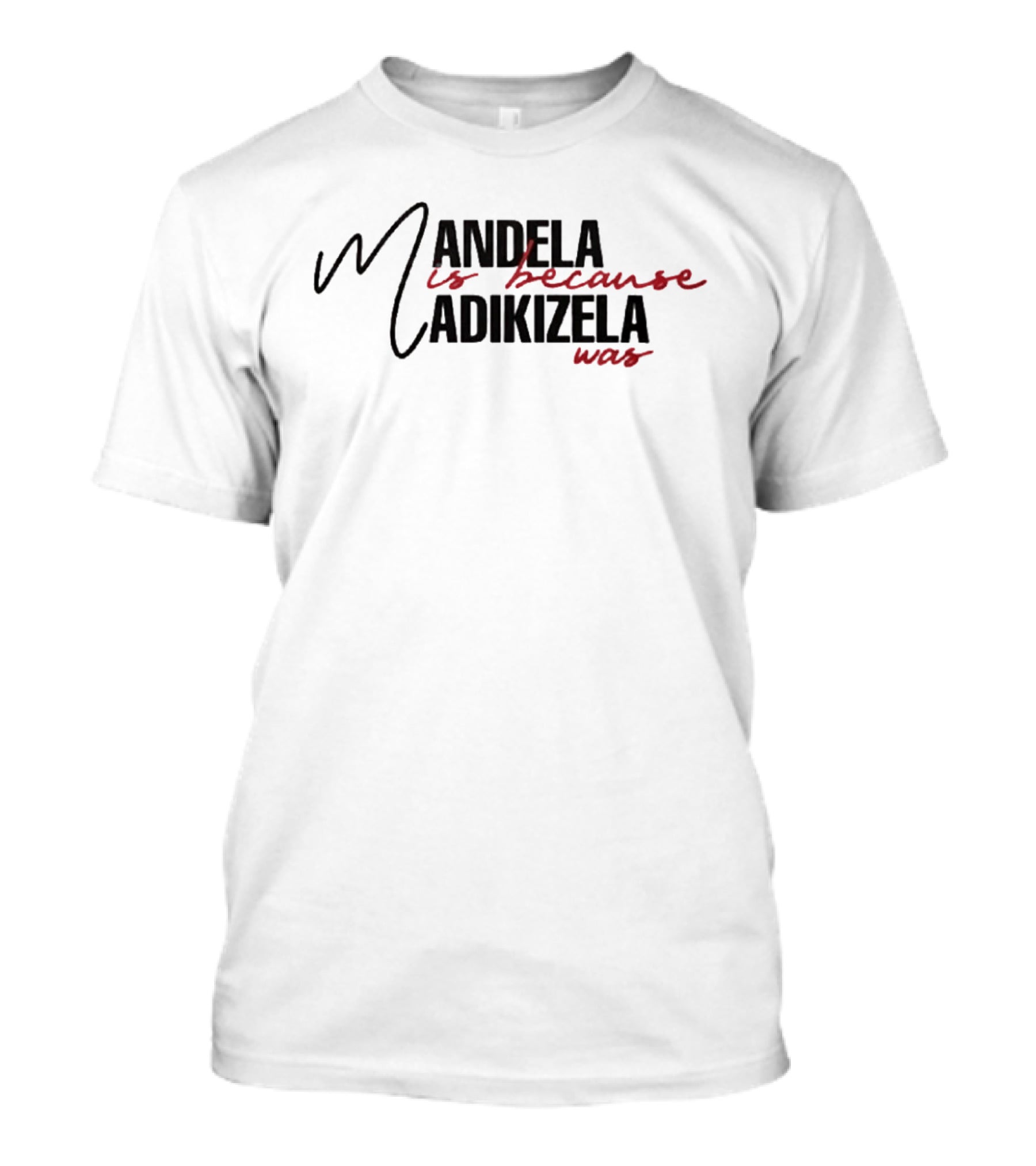 Mandela Is Because Madikizela Was T-Shirt
