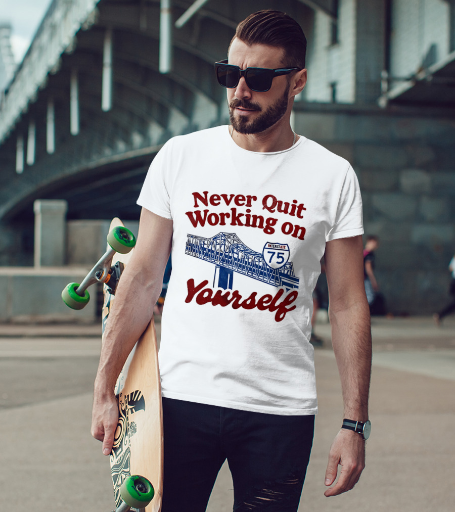 Never Quit Working On Yourself Interstate 75 Brent Spence Bridge T-Shirt