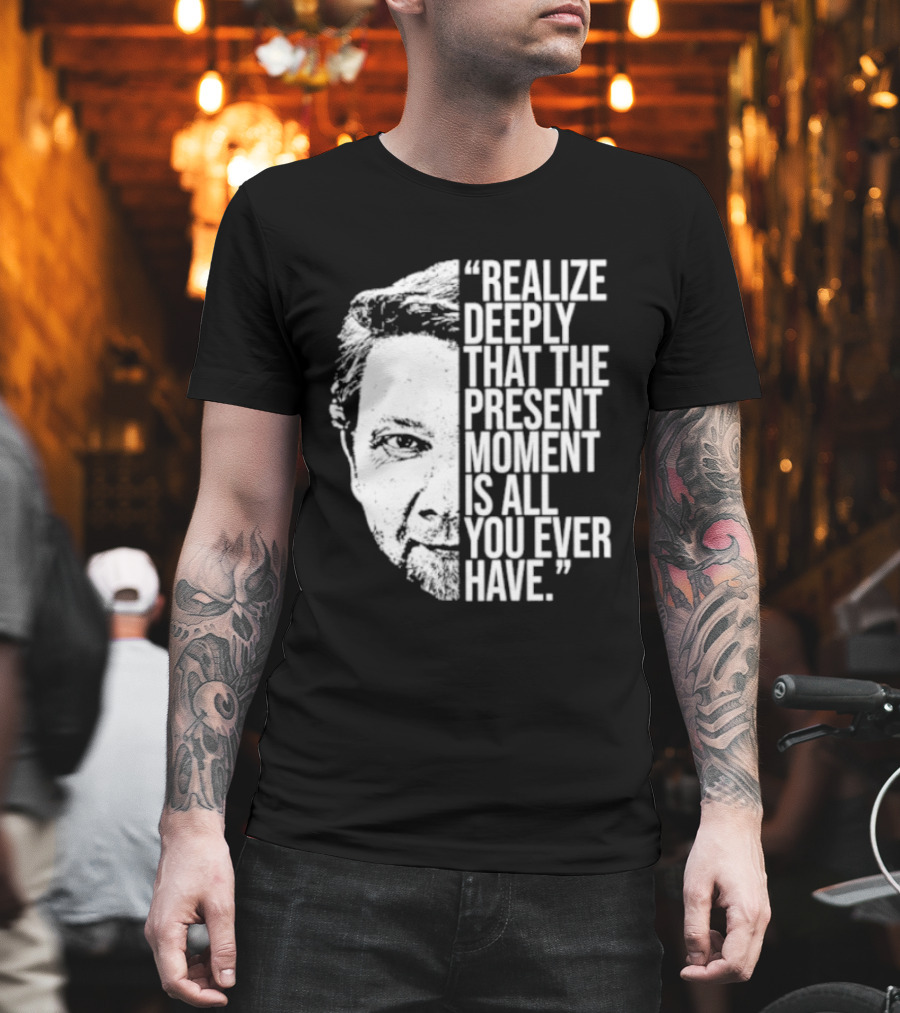 Eckhart Tolle Realize Deeply Present Moment T-Shirt