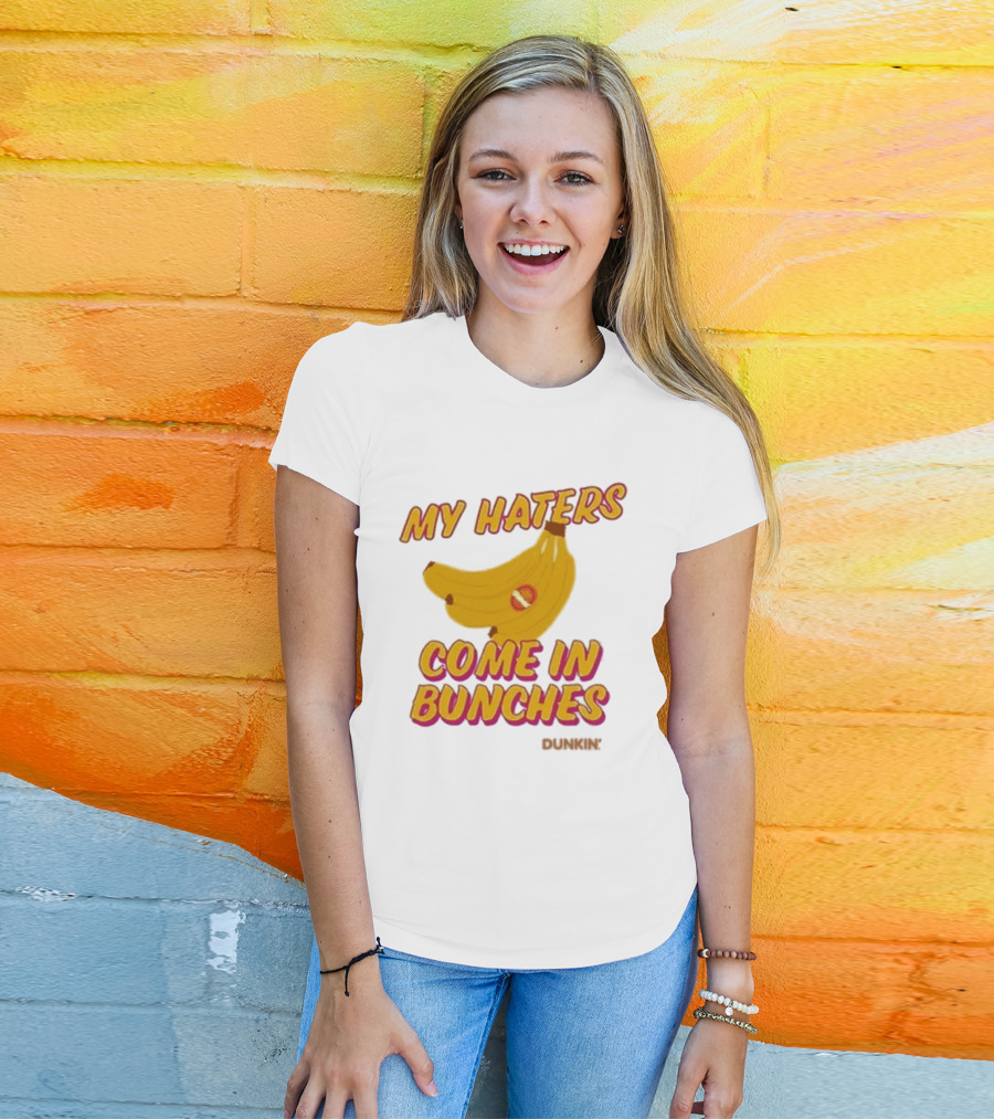 My Haters Come In Bunches Bananas Dunkin T-Shirt
