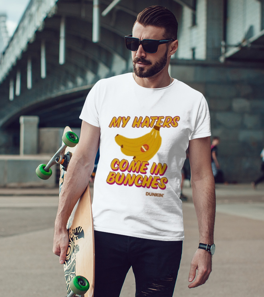 My Haters Come In Bunches Bananas Dunkin T-Shirt