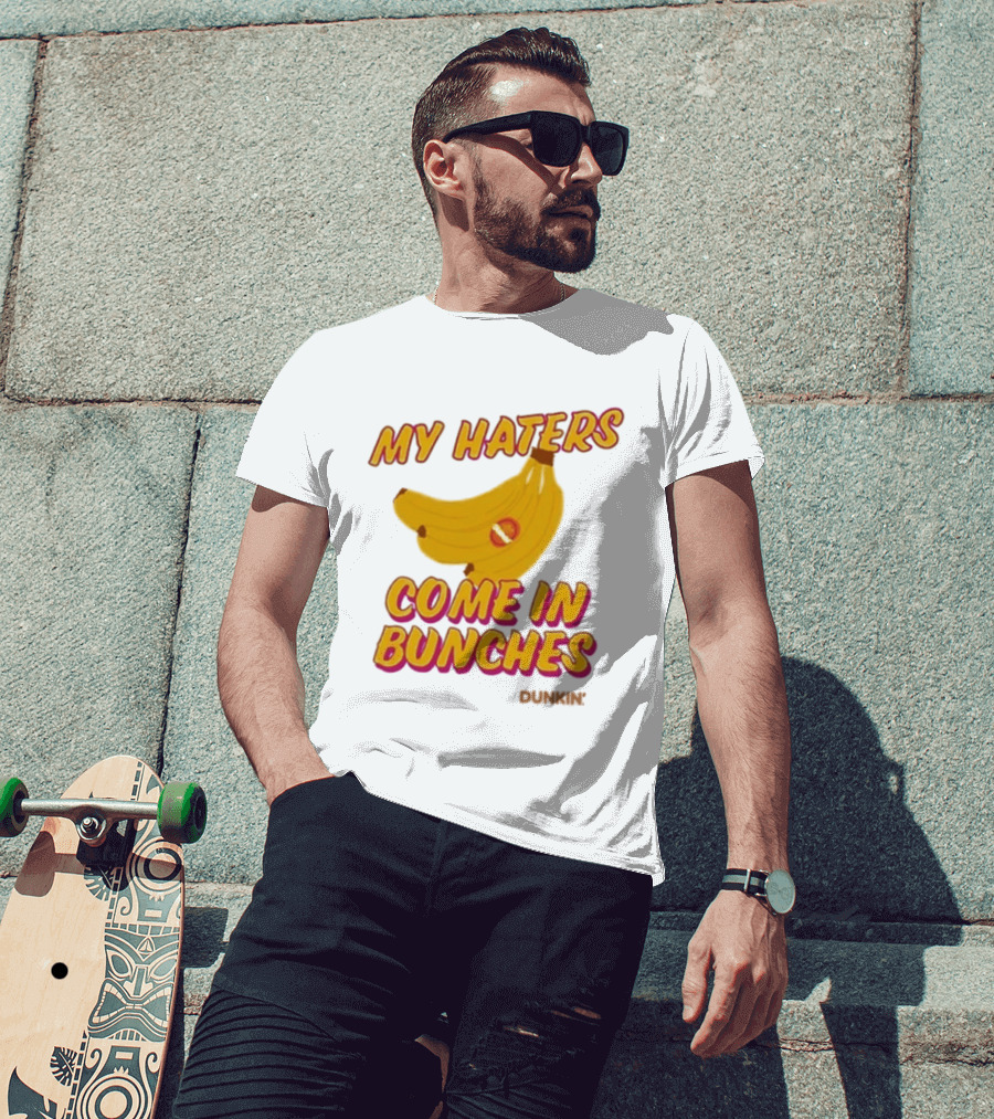 My Haters Come In Bunches Bananas Dunkin T-Shirt