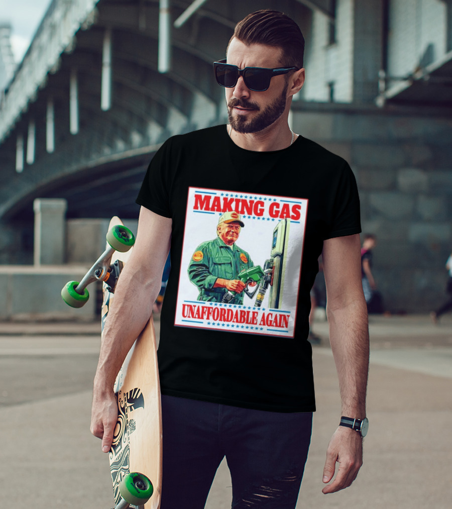 Making Gas Unaffordable Again Trump In Uniform Pumping Gas T-Shirt