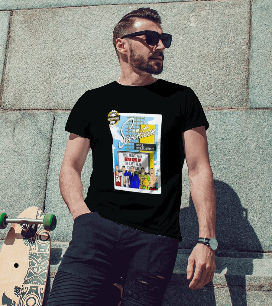Seventeen Hustle Loyalty Respect Rise Above Hate Never Give Up The Last Real Champion WrestleMania 39 Official WWE 54 T-Shirt