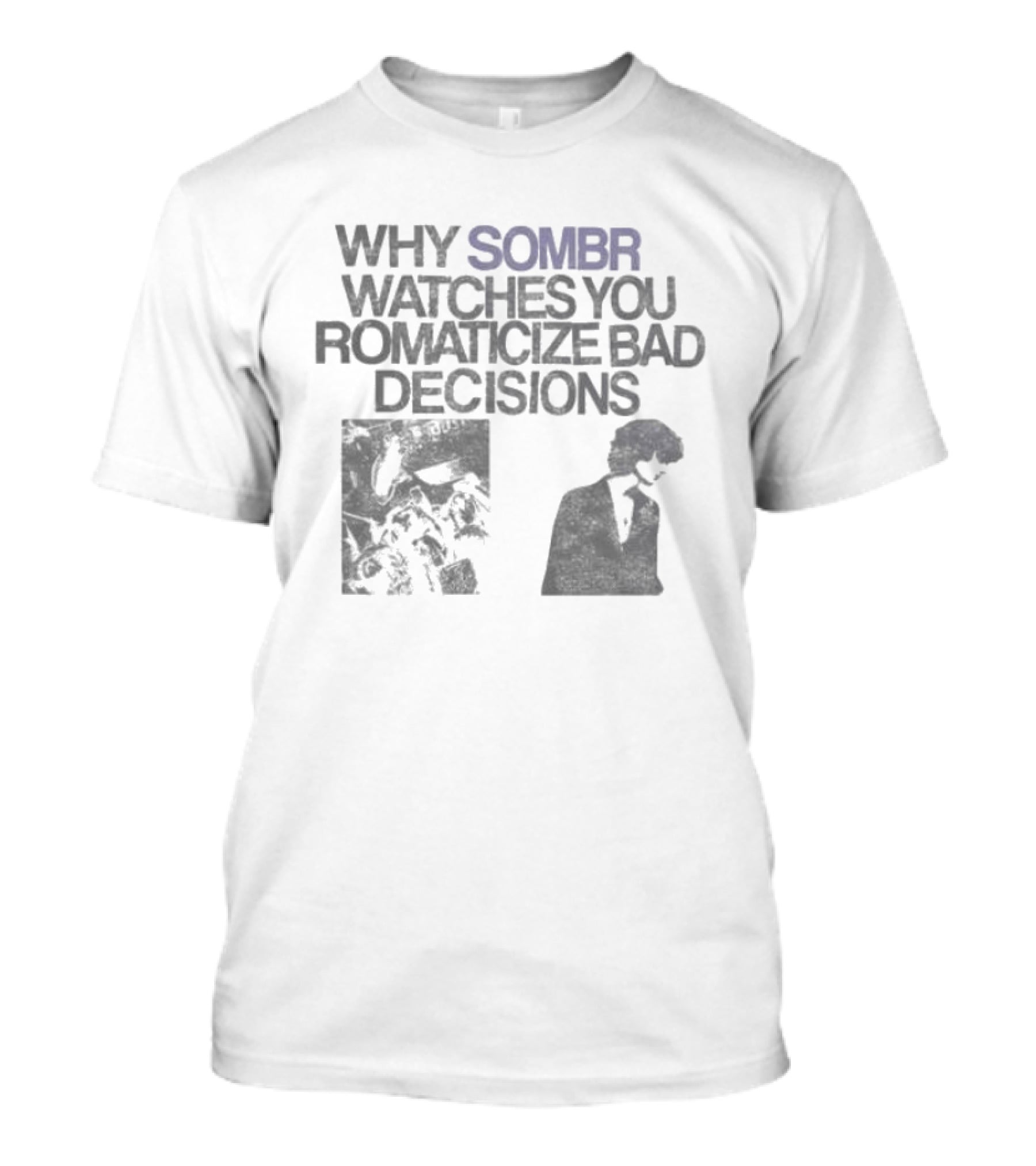 Why Sombr Es You Romanticize Bad Decisions T-Shirt