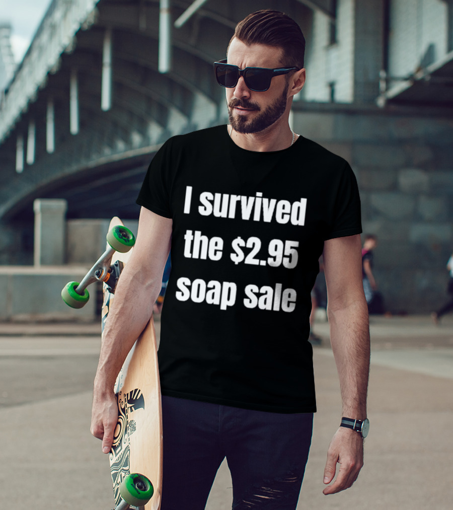 I Survived The $2.95 Soap Sale Iconic Shopping Experience T-Shirt