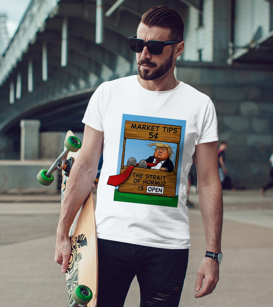 Market Tips 5 Cents The Strait Of Hormuz Is Open Trump T-Shirt