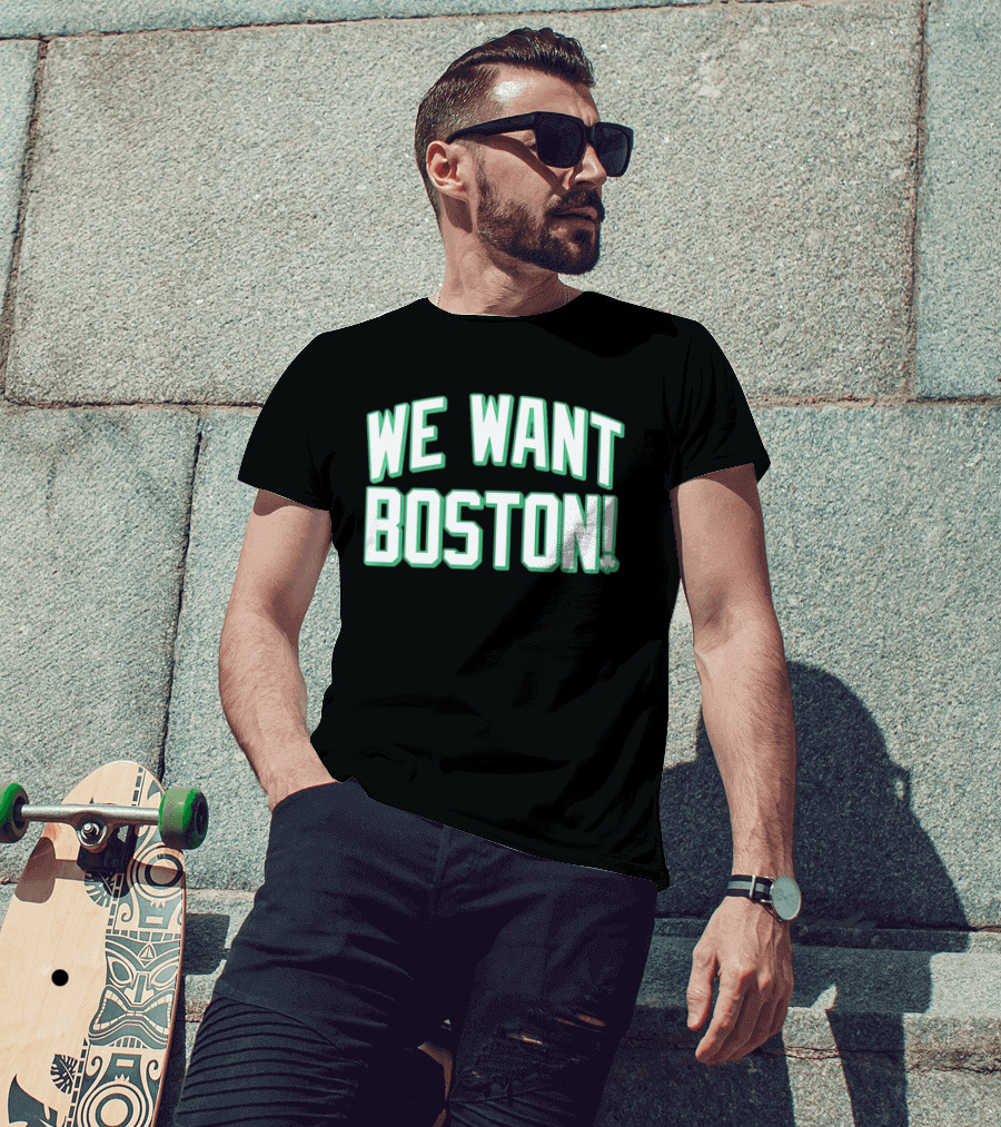 We Want Boston Basketball Boston Celtics 2026 Fan Merchandise T-Shirt