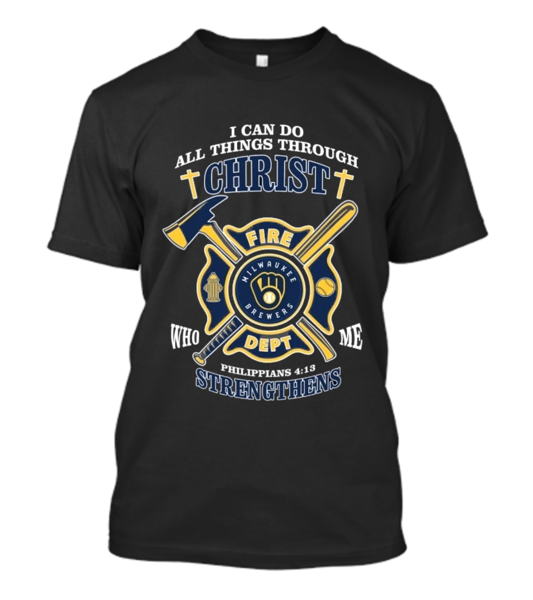 Milwaukee Brewers Fire Dept I Can Do All Things Through Christ Philippians 4:13 Strengthens T-Shirt