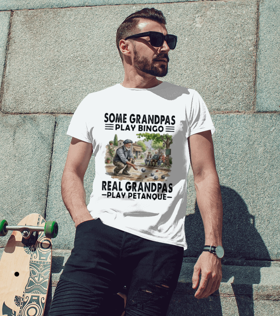 Some Grandpas Play Bingo Real Grandpas Play Petanque Sport Game Fun T-Shirt