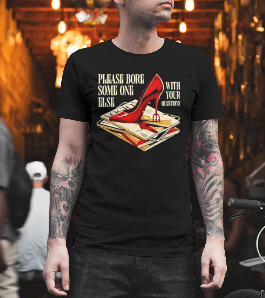 The Devil Wears Prada Please Bore Someone Else With Your Questions Iconic Red Stiletto and Newspaper Stack T-Shirt
