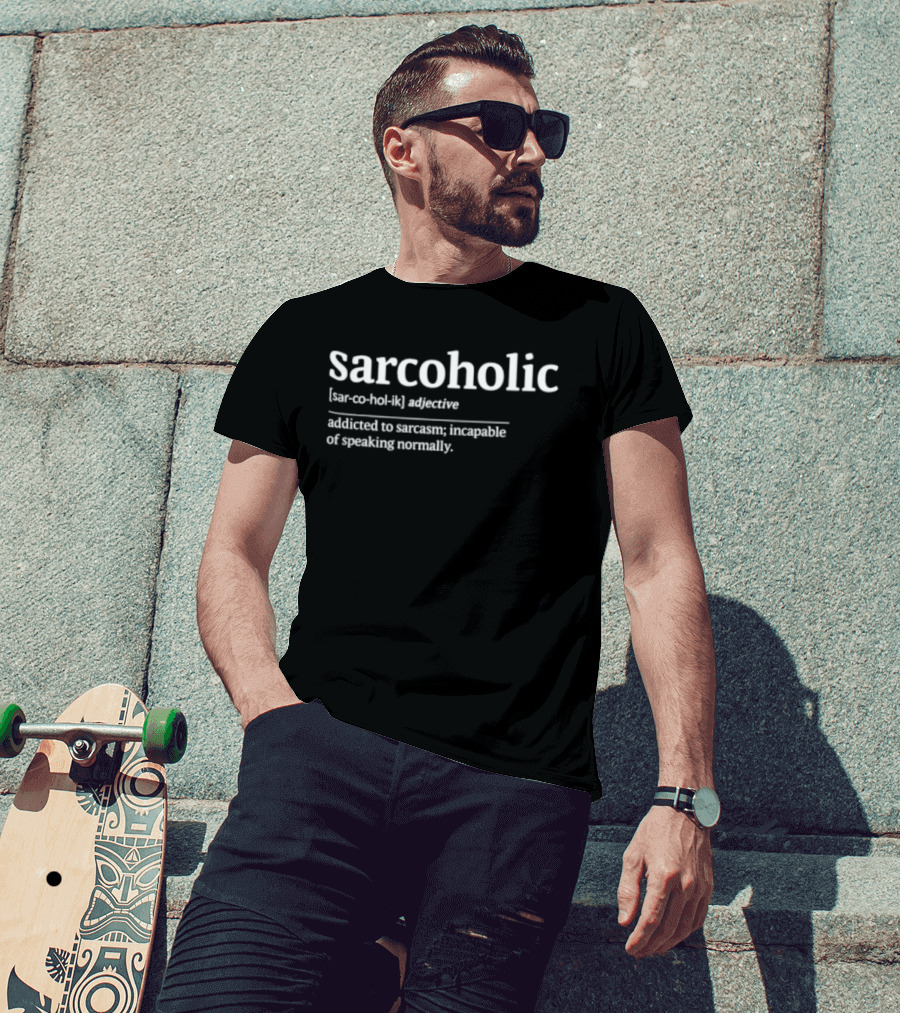Sarcoholic Addicted To Sarcasm Incapable Of Speaking Normally Adjective T-Shirt