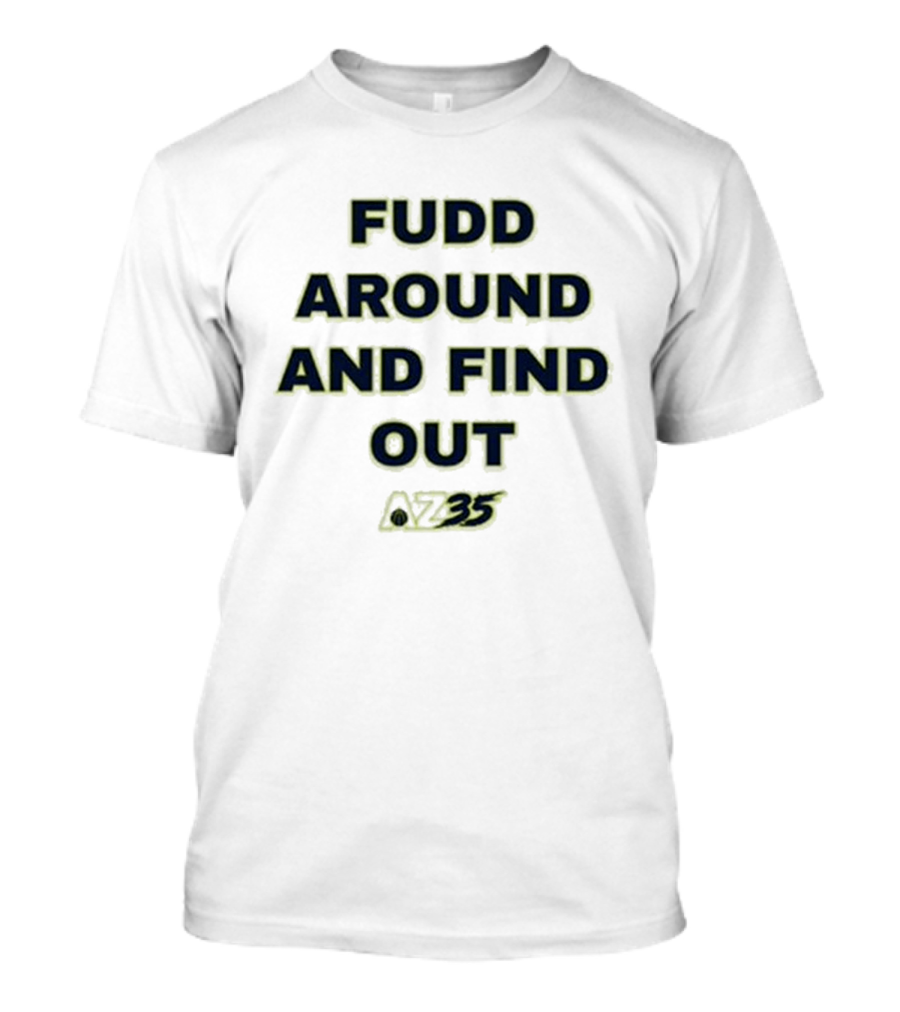 Azzi Fudd Fudd Around And Find Out AZ35 T-Shirt