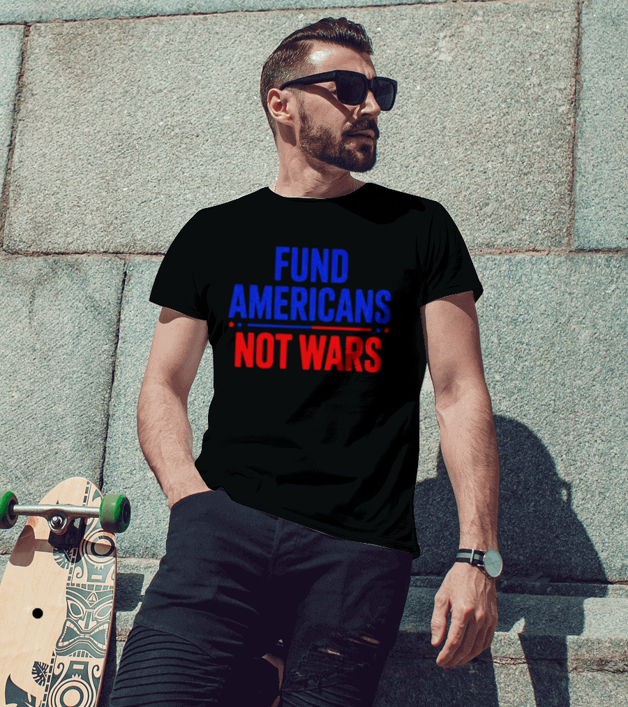 Fund Americans Not Wars Message In Bold Red And Blue T-Shirt