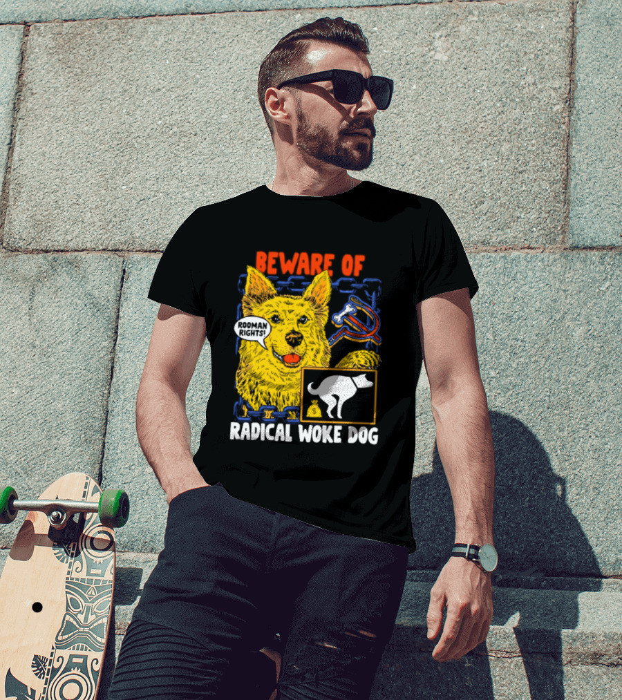 Beware Of Radical Woke Dog Rooman Rights With Devilish Bone And Poop T-Shirt