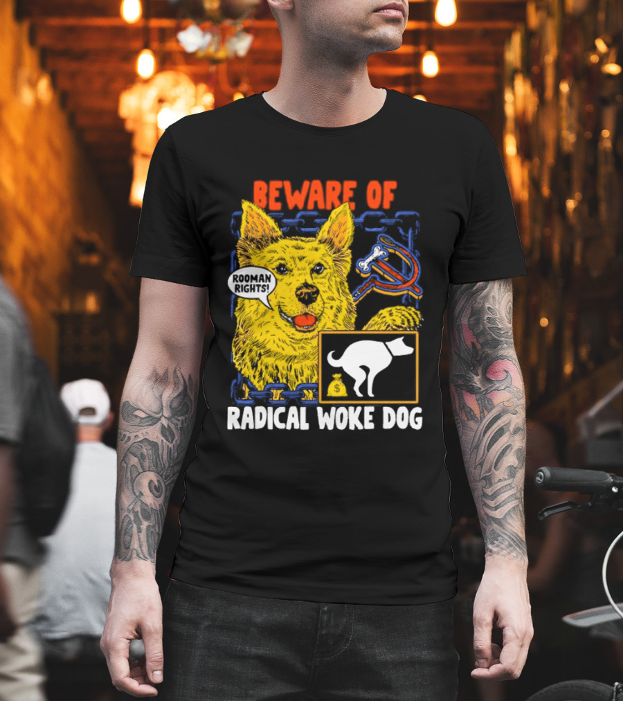 Beware Of Radical Woke Dog Rooman Rights With Devilish Bone And Poop T-Shirt