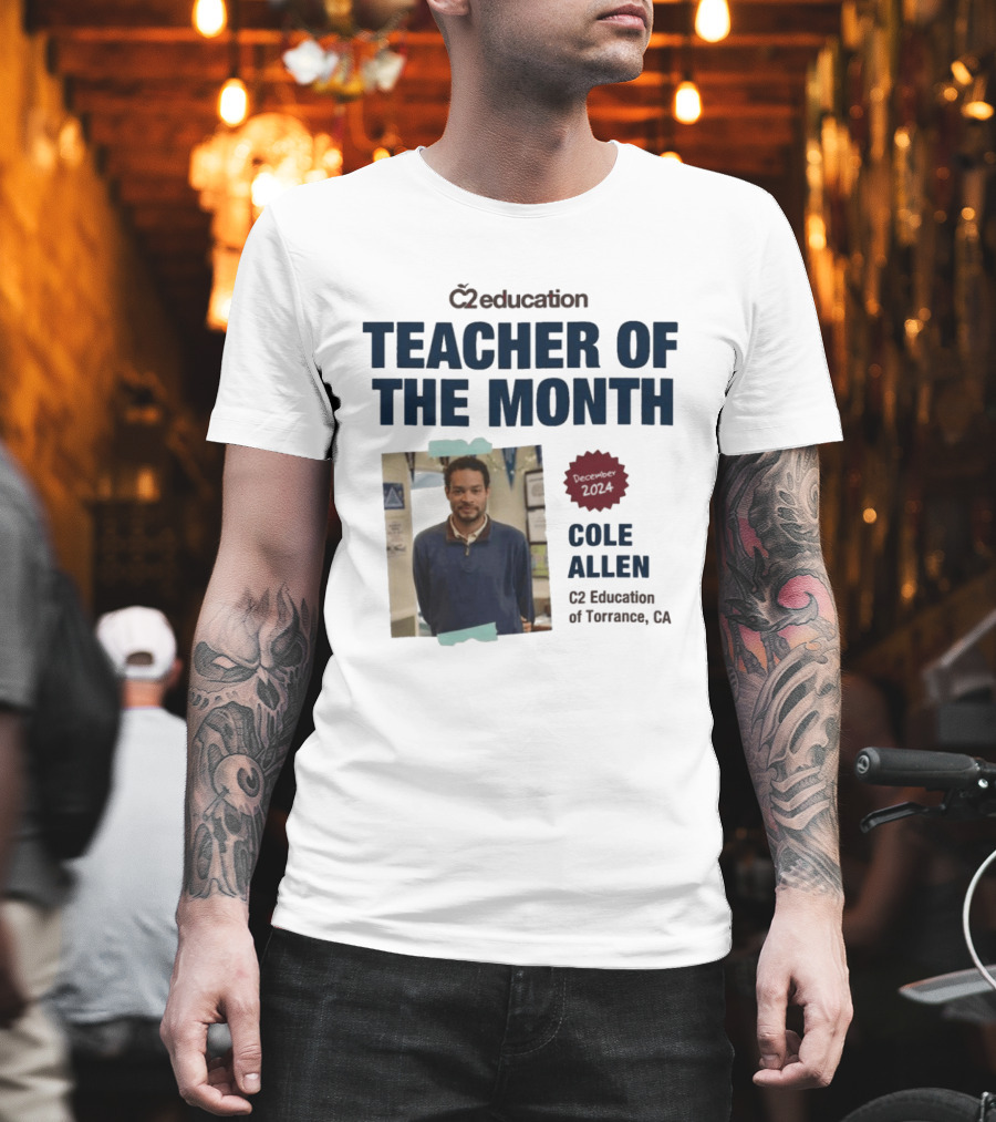 C2 Education Teacher Of The Month Cole Allen 2024 Torrance CA T-Shirt