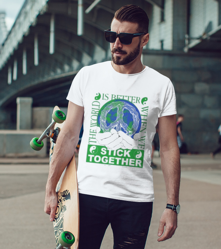 The World Is Better When We Stick Together Earth Message T-Shirt