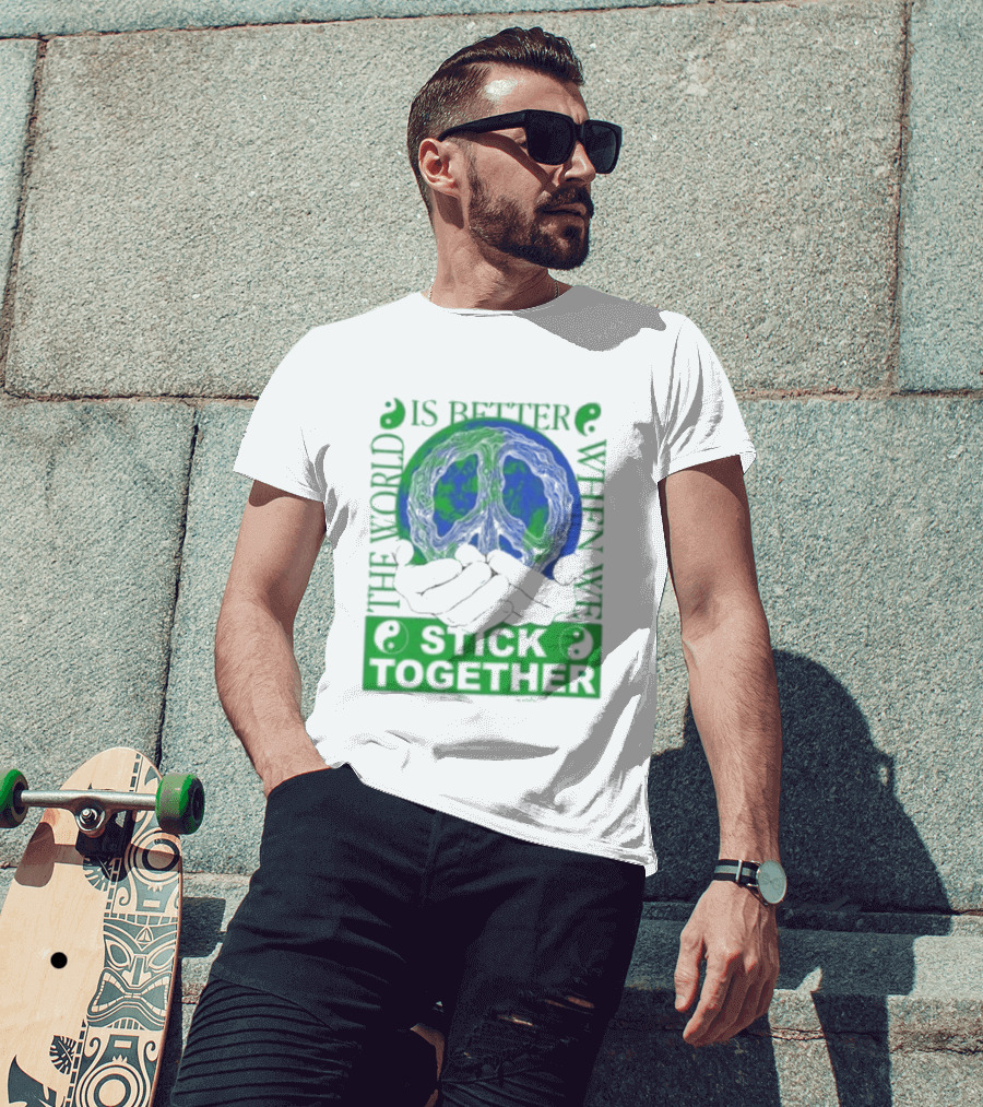 The World Is Better When We Stick Together Earth Message T-Shirt