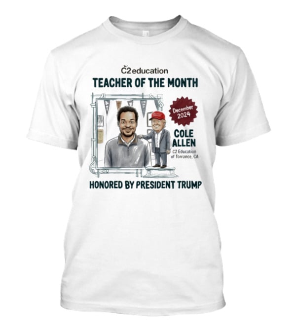 C2 Education Teacher Of The Month December 2024 Cole Allen Honored By President Trump T-Shirt