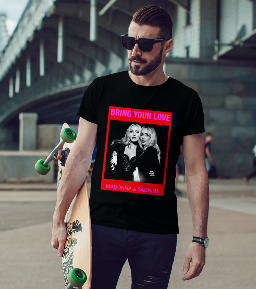 Bring Your Love Madonna And Sabrina T-Shirt