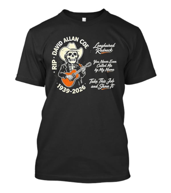 RIP David Allan Coe 1939 2026 Longhaired Redneck You Never Even Called Me Take This Job And Shove It T-Shirt