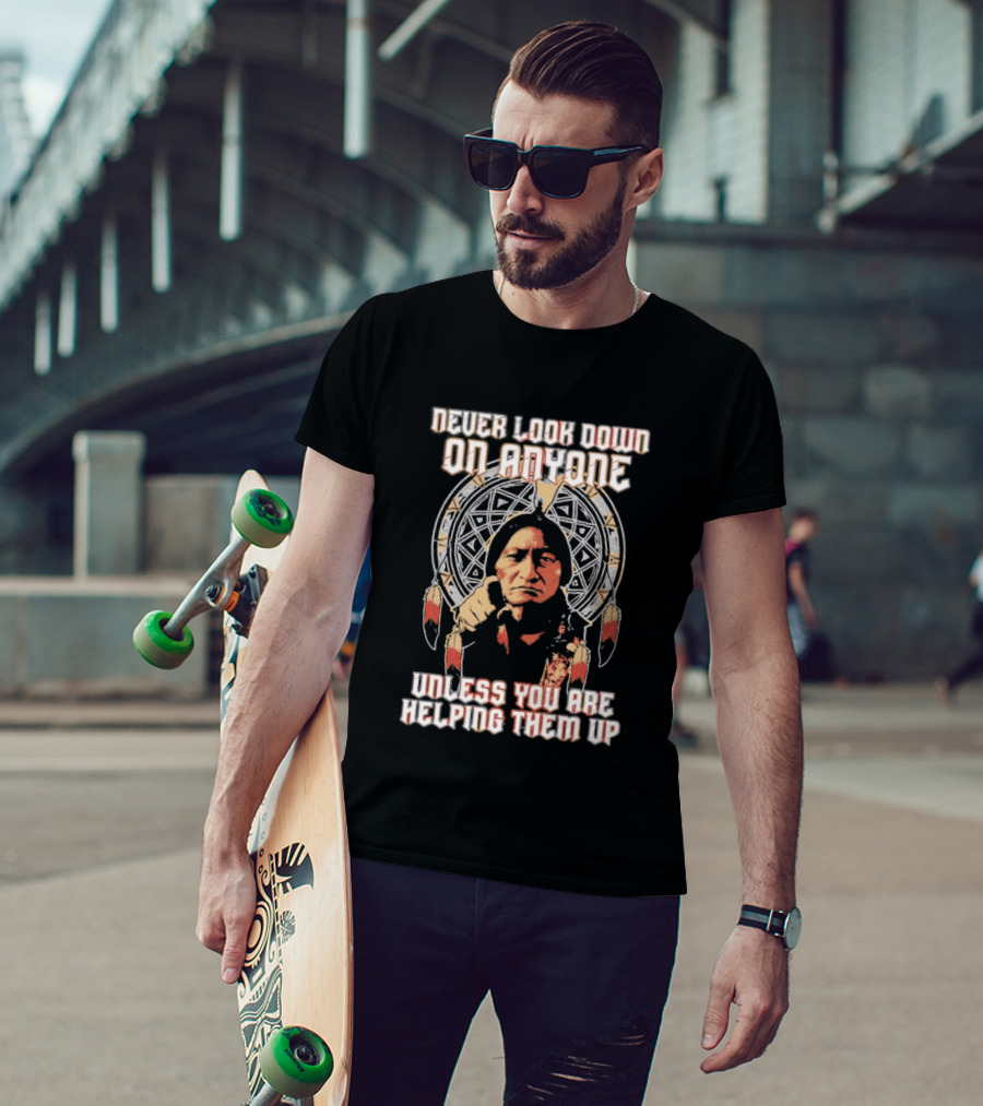Never Look Down On Anyone Unless You Are Helping Them Up 2026 Sacred Geometry T-Shirt