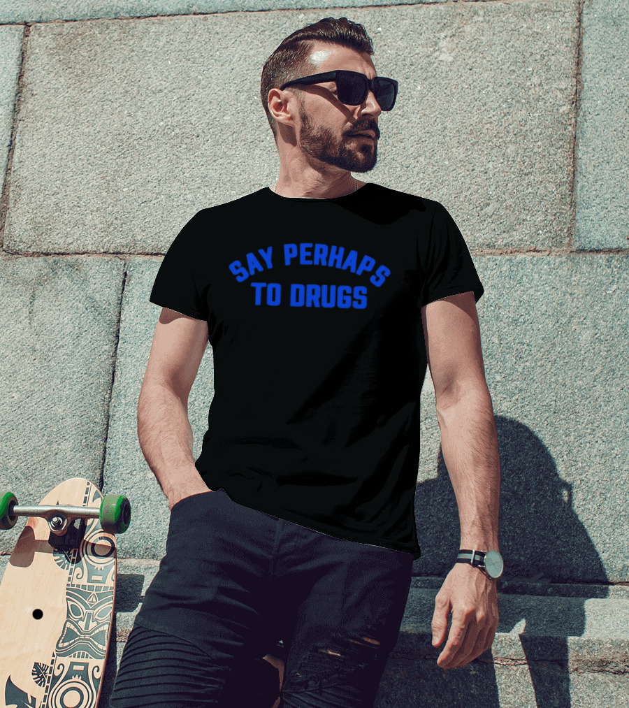 Say Perhaps To Drugs Blue T-Shirt