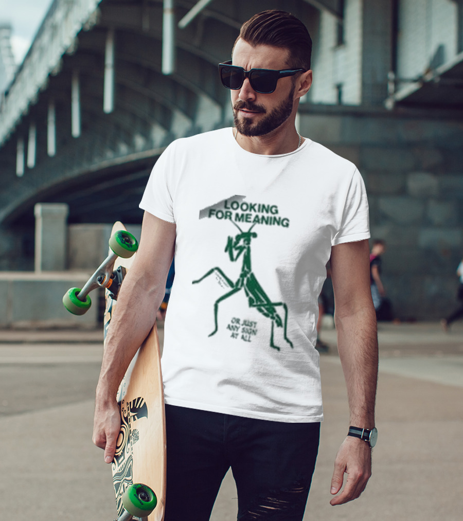 Creature Of Habit Praying Mantis Looking For Meaning Or Just Any Sign At All T-Shirt