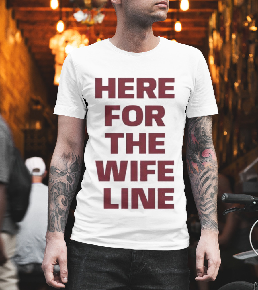 Here For The Wife Line T-Shirt