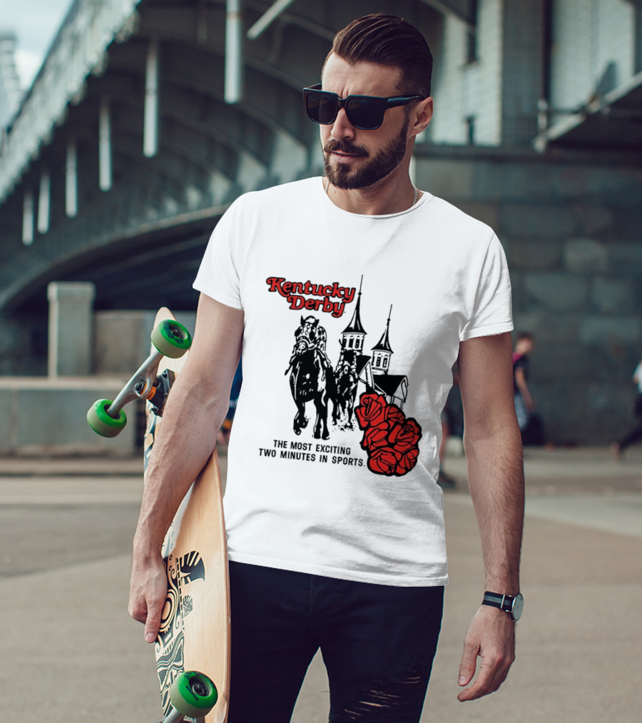 Kentucky Derby Roses And Steeples Most Exciting Two Minutes In Sports T-Shirt