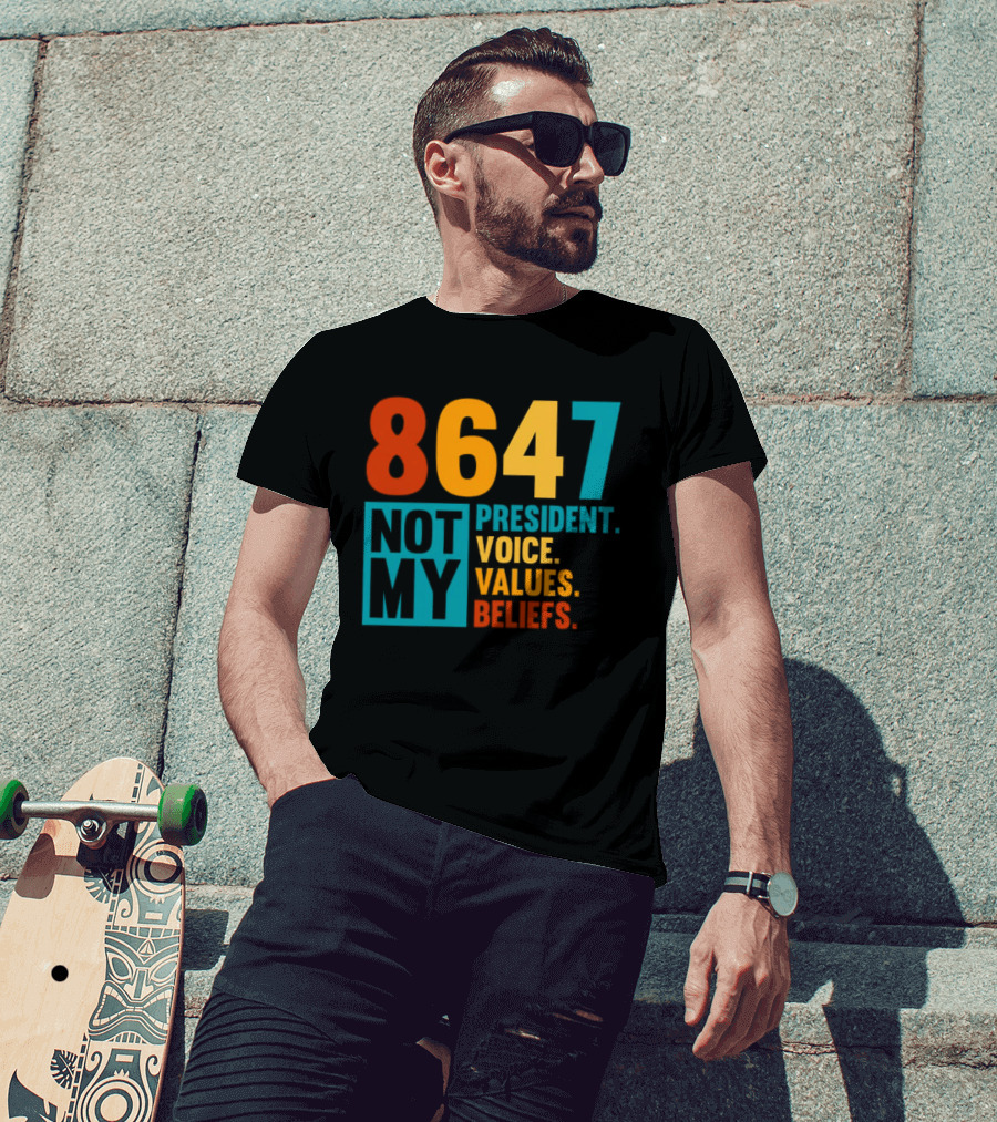 8647 Not My President Voice Values Beliefs T-Shirt
