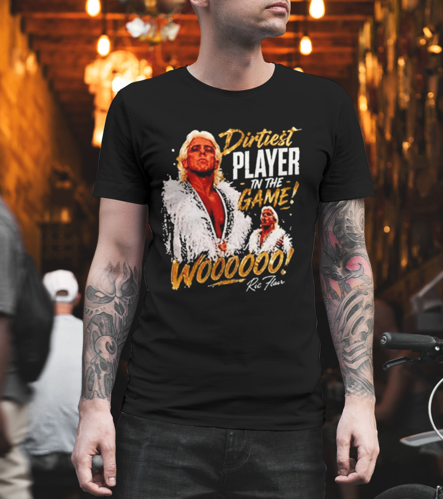 Dirtiest Player In The Game Woooooo Ric Flair T-Shirt