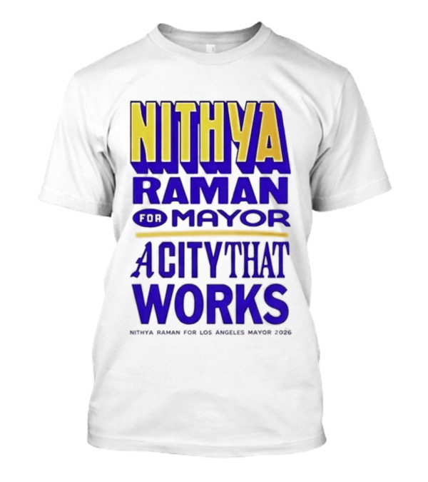 Nithya Raman For Los Angeles Mayor 2026 A City That Works T-Shirt
