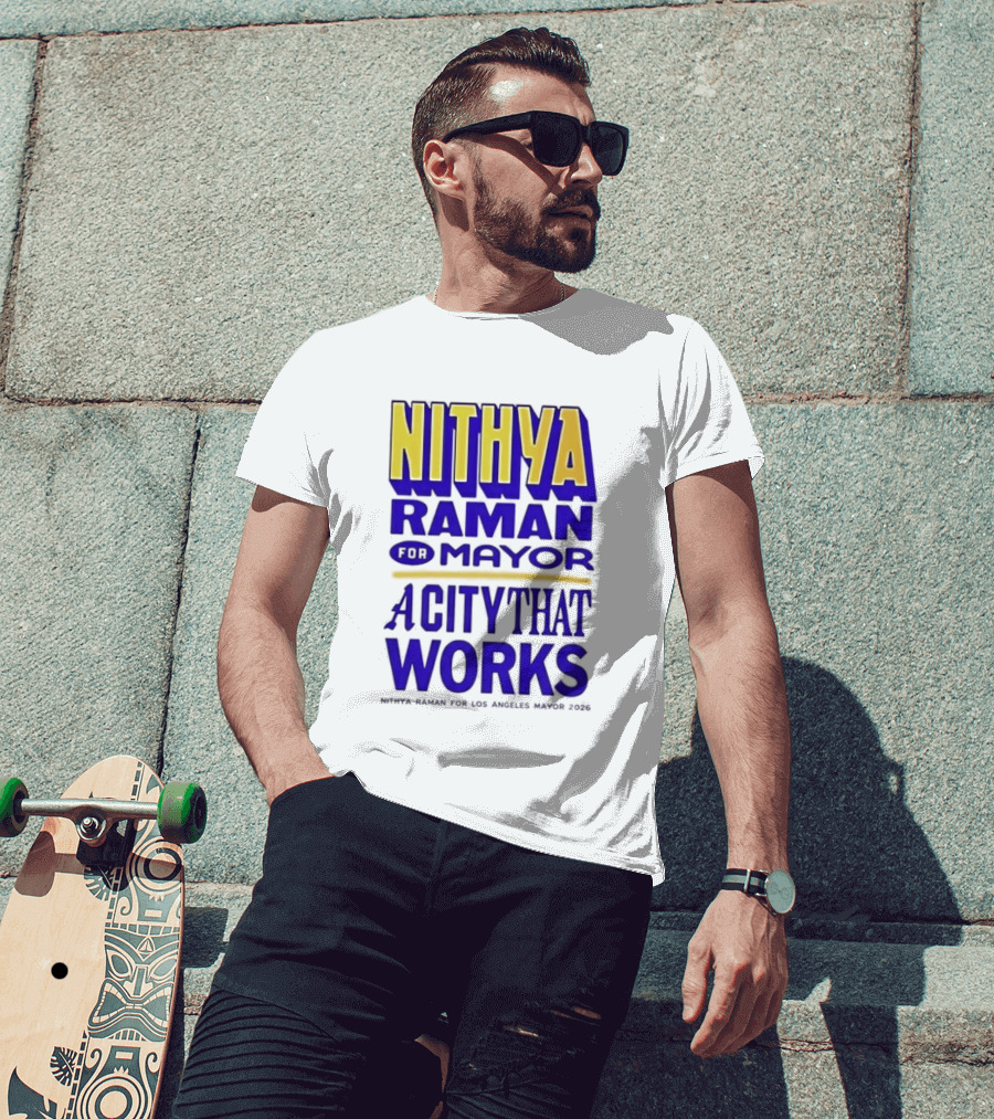 Nithya Raman For Los Angeles Mayor 2026 A City That Works T-Shirt