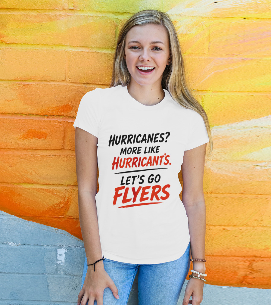 Hurricanes More Like Hurricant's Let's Go Flyers T-Shirt