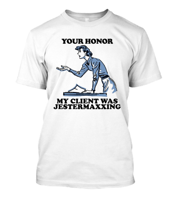Your Honor My Client Was Jestermaxxing Courtroom Humor T-Shirt