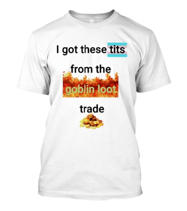 Transgender Flag I Got These Tits From The Goblin Loot Trade Coins T-Shirt