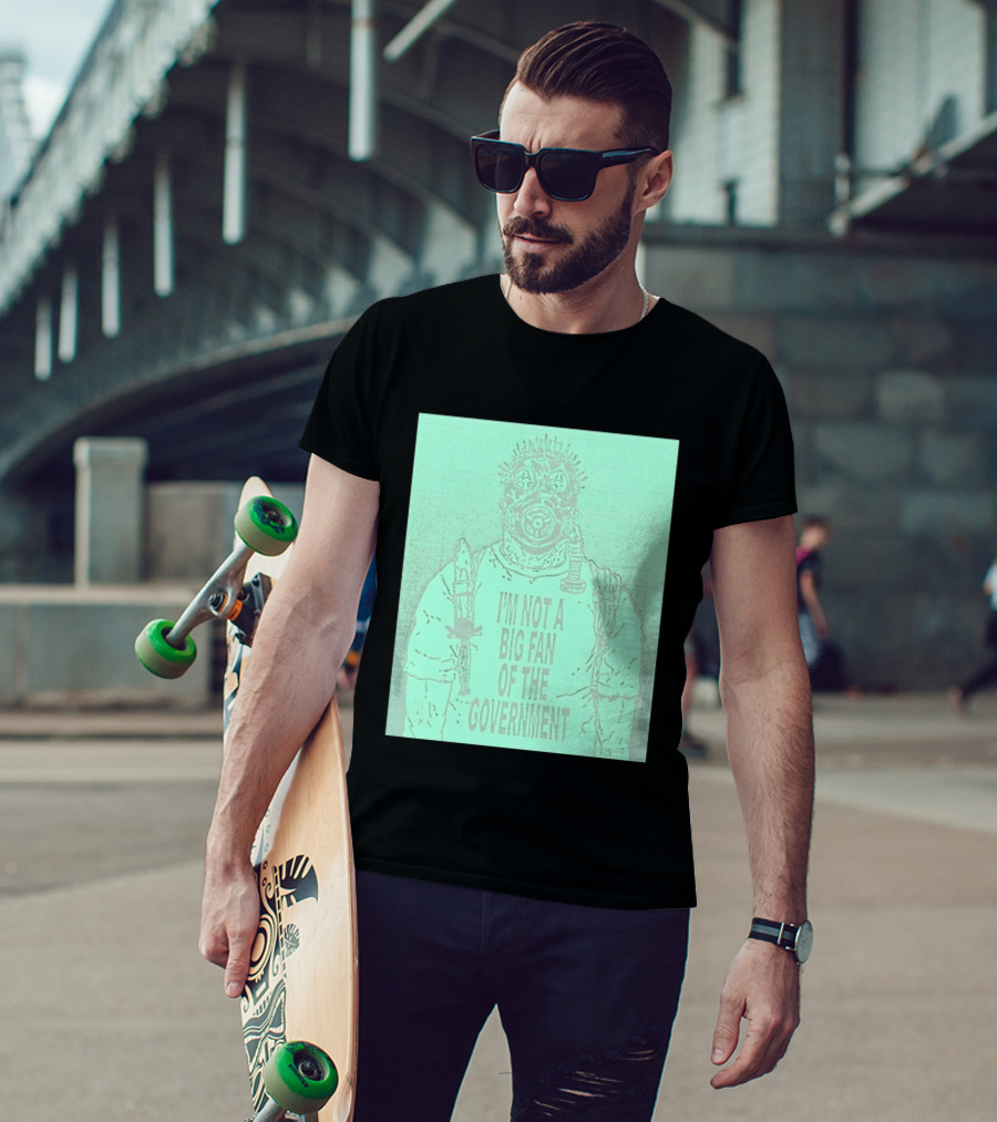 I'm Not A Big Fan Of The Government Gas Mask T-Shirt