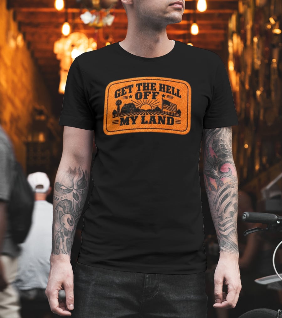 Get The Hell Off My Land Embroidered Patch John Rich Hat T-Shirt