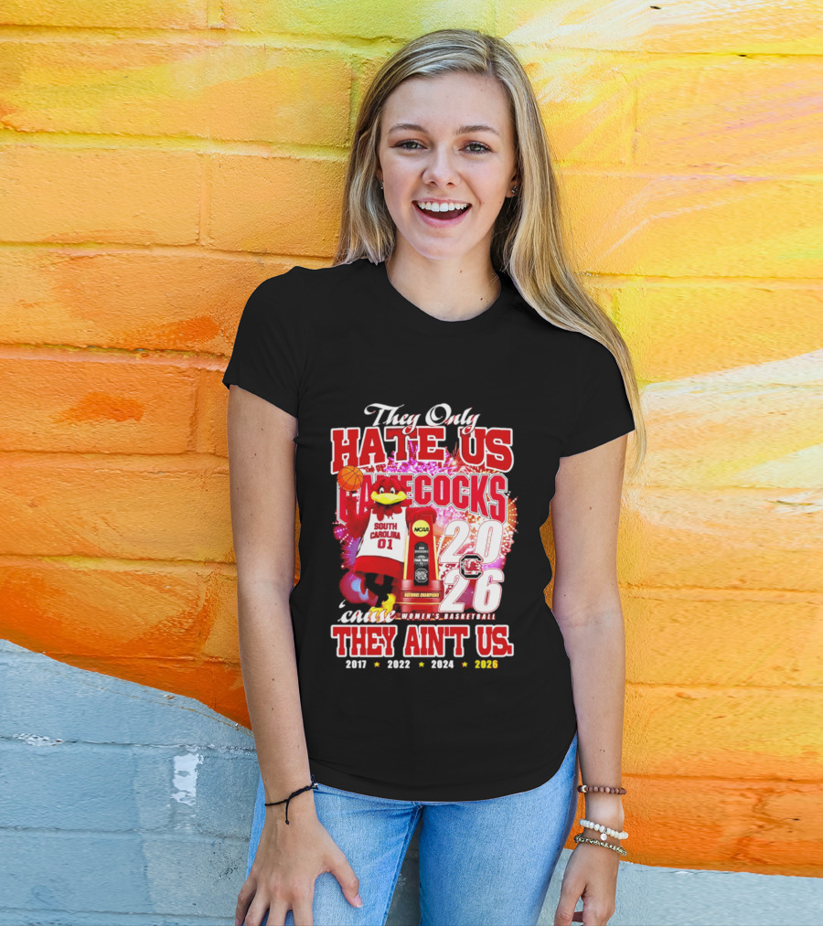 They Only Hate Us Gamecocks Cause They Ain't Us 2026 National Champions South Carolina Women's Basketball 4 Time T-Shirt